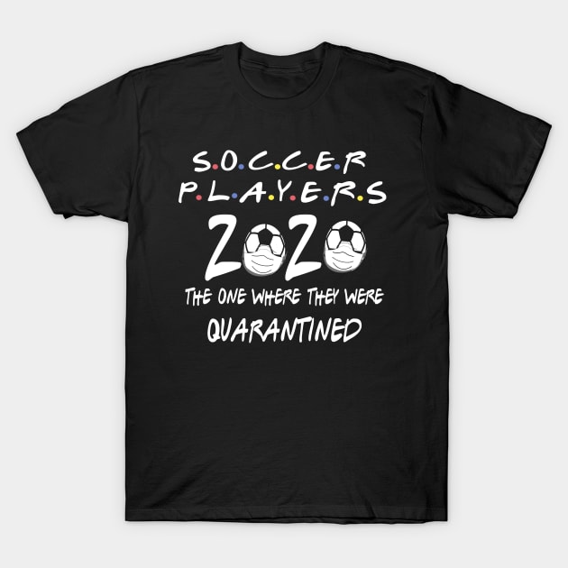 soccer players the one where they were quarantined T-Shirt by DODG99